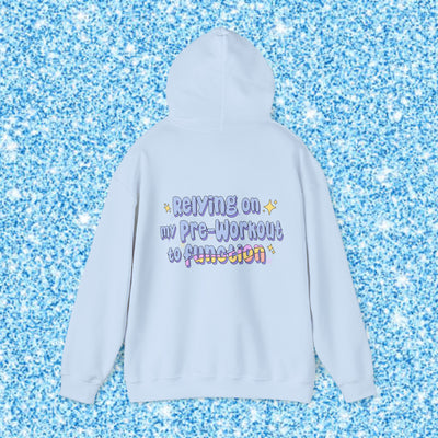 RELYING ON MY PRE-WORKOUT TO FUNCTION - HOODIE