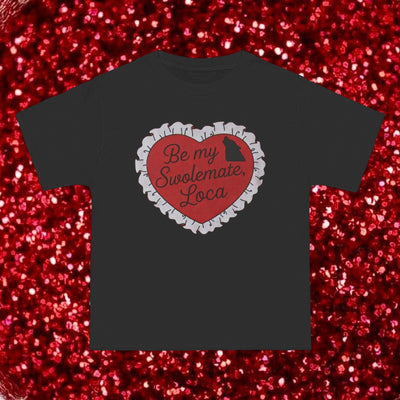BE MY SWOLEMATE , LOCA - TEE