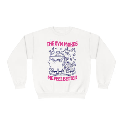 THE GYM MAKES ME FEEL BETTER - CREWNECK
