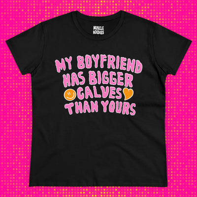MY BOYFRIEND HAS BIGGER CALVES THAN YOURS- BABY TEE