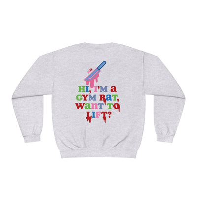 HI, I'M A GYM RAT, WANNA LIFT?- CREWNECK