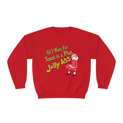 ALL I WANT FOR XMAS IS A PHAT JOLLY ASS- CREWNECK