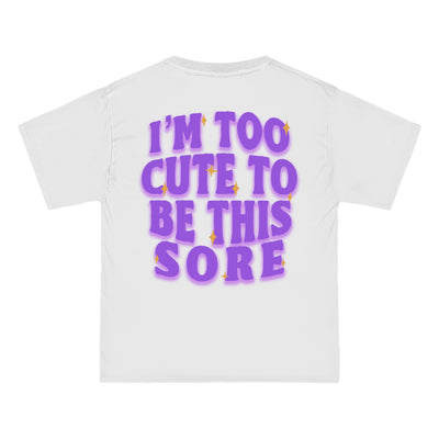 I'M TOO CUTE TO BE THIS SORE - TEE