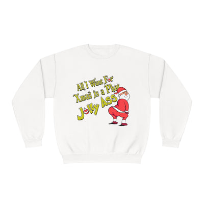 ALL I WANT FOR XMAS IS A PHAT JOLLY ASS- CREWNECK