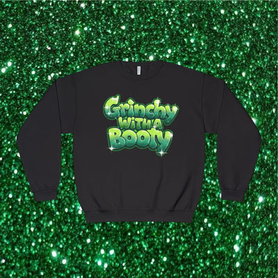 GRINCHY WITH A BOOTY - CREWNECK