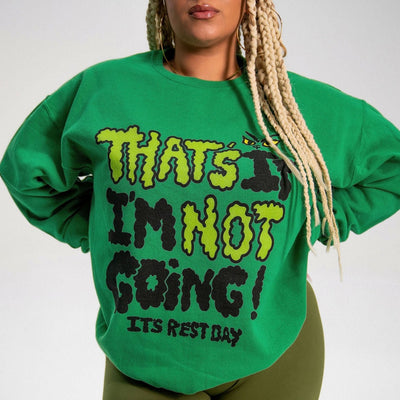 THAT’S IT I’M NOT GOING!- CREWNECK