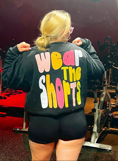 WEAR THE SHORTS- CREWNECK